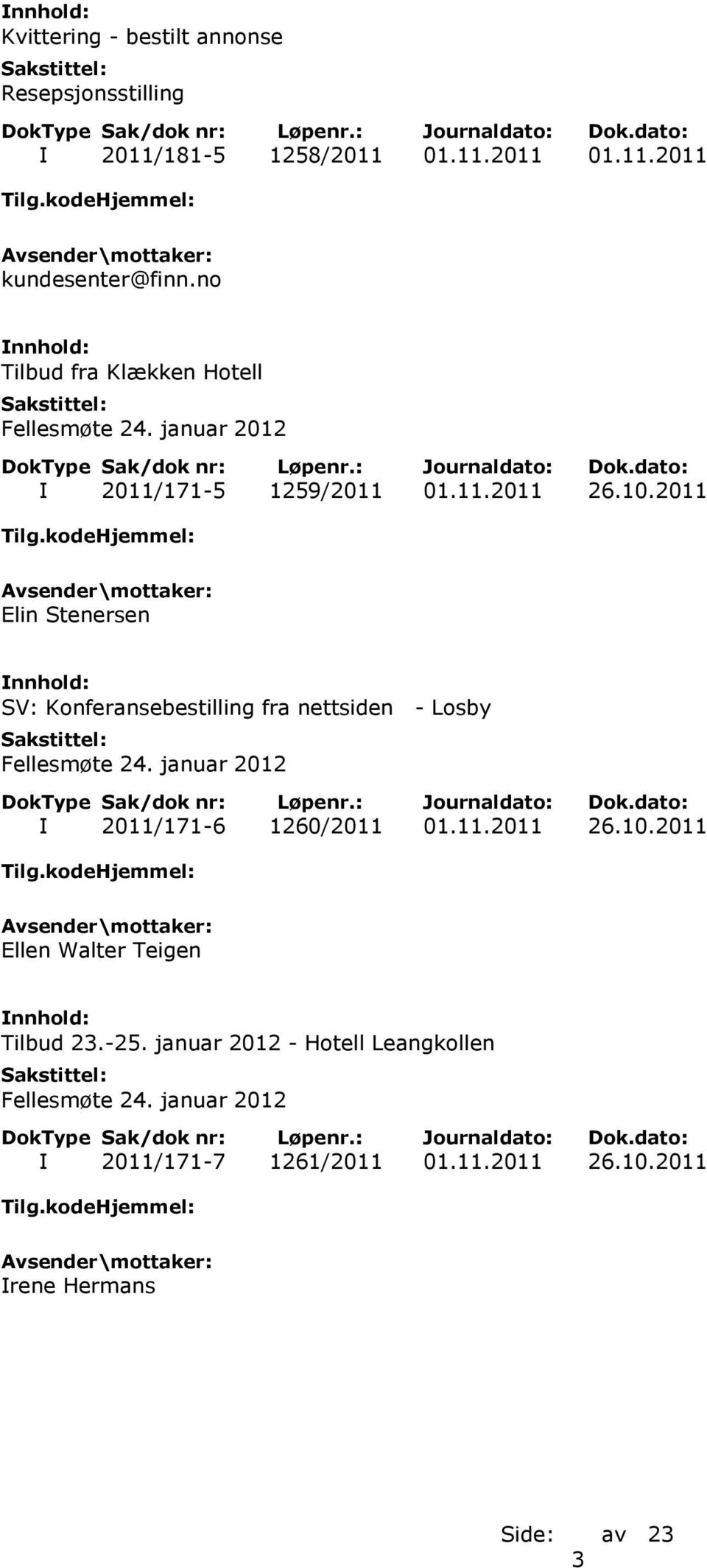 2011 Elin Stenersen SV: Konferansebestilling fra nettsiden - Losby Fellesmøte 24. januar 2012 I 2011/171-6 1260/2011 01.