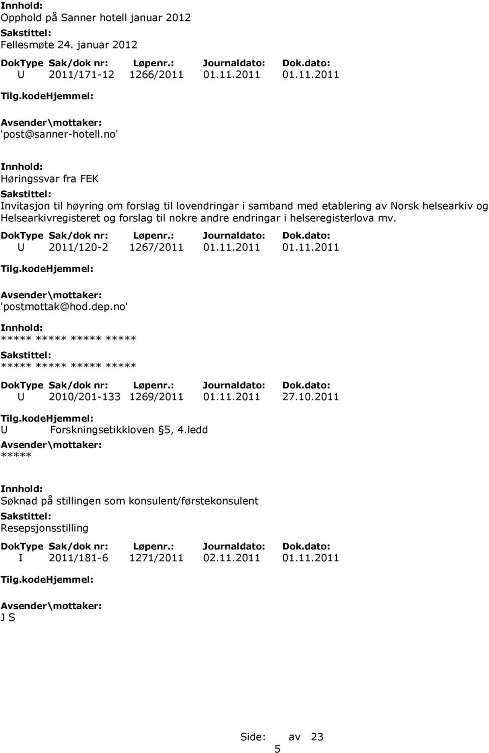 Helsearkivregisteret og forslag til nokre andre endringar i helseregisterlova mv. U 2011/120-2 1267/2011 01.11.2011 01.11.2011 'postmottak@hod.