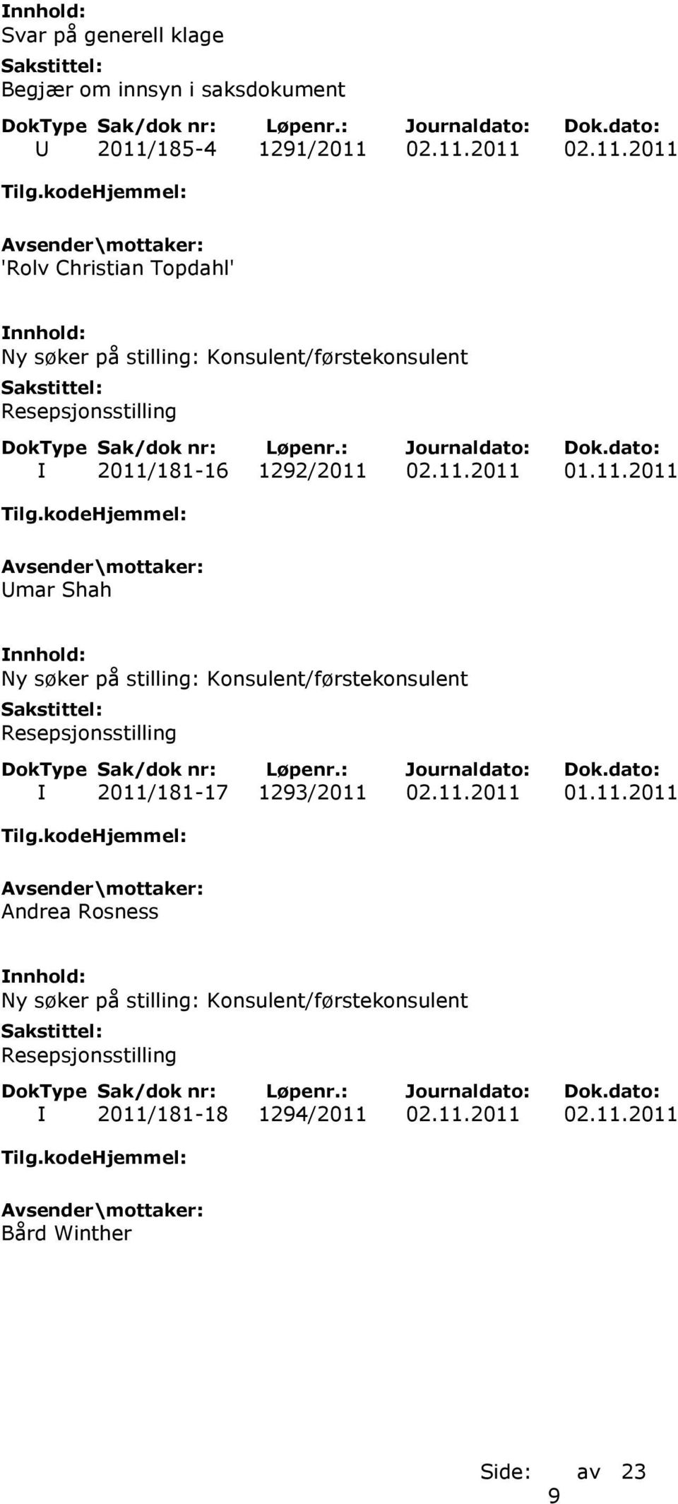 02.11.2011 02.11.2011 'Rolv Christian Topdahl' Ny søker på stilling: Konsulent/førstekonsulent I 2011/181-16 1292/2011 02.