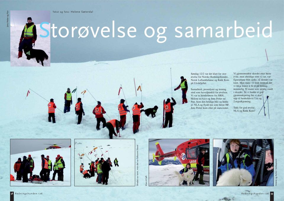 Jens Petter kom etter på snøscooter. Vi gjennomsøkte skredet etter beste evne, men uheldige som vi var, var figurantane blitt sjuke, så skredet var tomt.