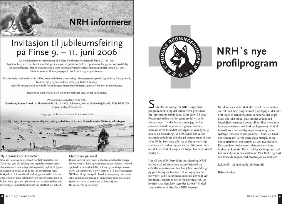 NRH`s nye profilprogram Pris for hele weekenden er kr 2400,- som inkluderer overnatting i flersengsrom, aperitif og middag fredag kveld, frokost, lunsj og festmiddag lørdag og frokost søndag.