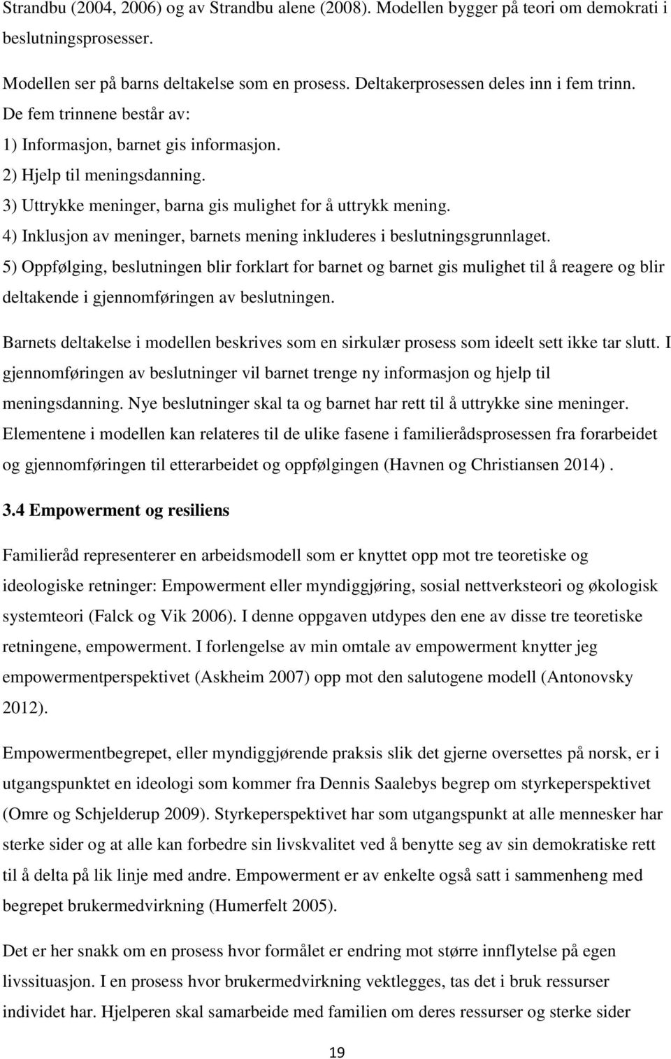 4) Inklusjon av meninger, barnets mening inkluderes i beslutningsgrunnlaget.