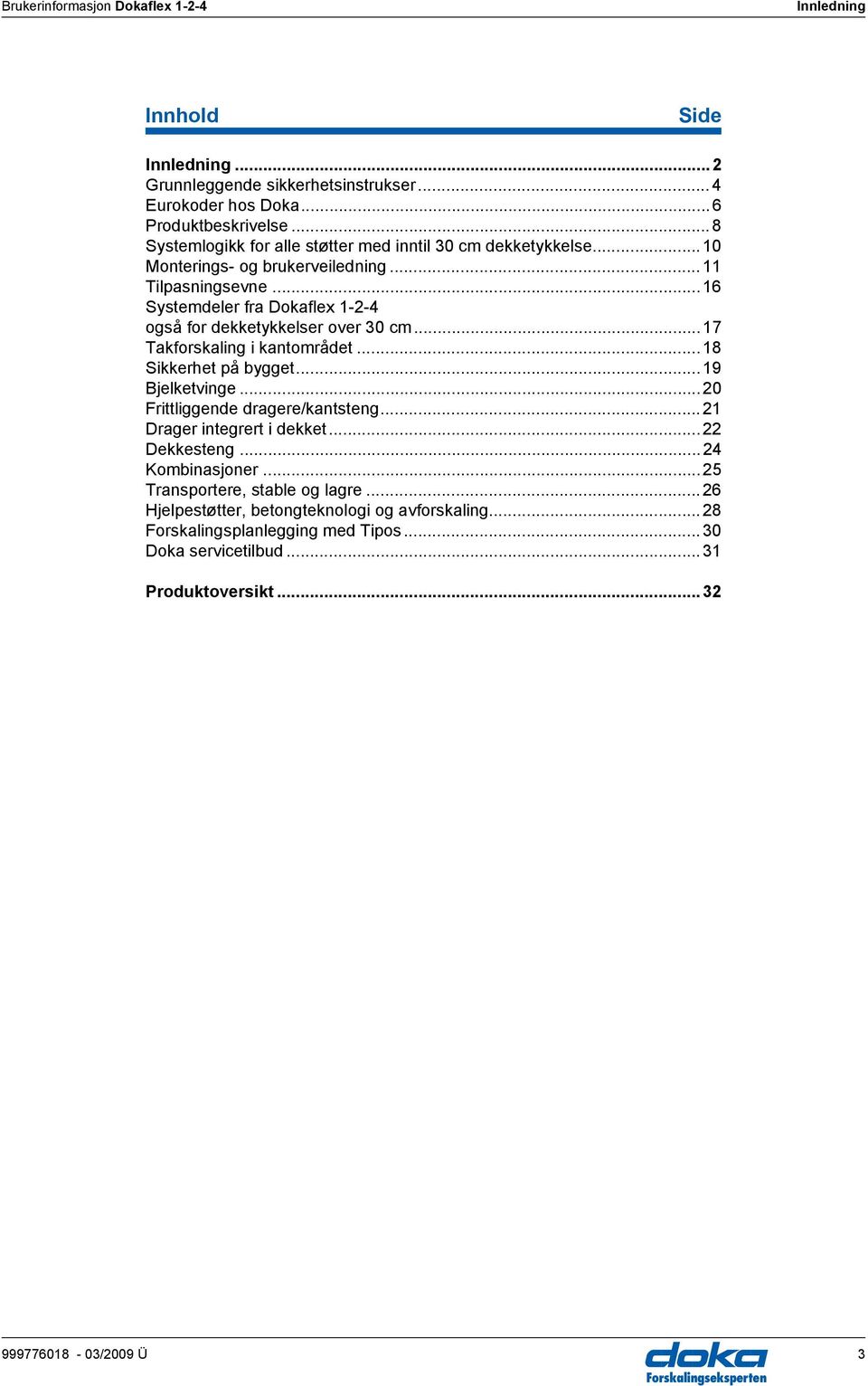 ..16 Systemdeler fra Dokaflex 1-2-4 også for dekketykkelser over 30 cm...17 Takforskaling i kantområdet...18 Sikkerhet på bygget...19 Bjelketvinge.