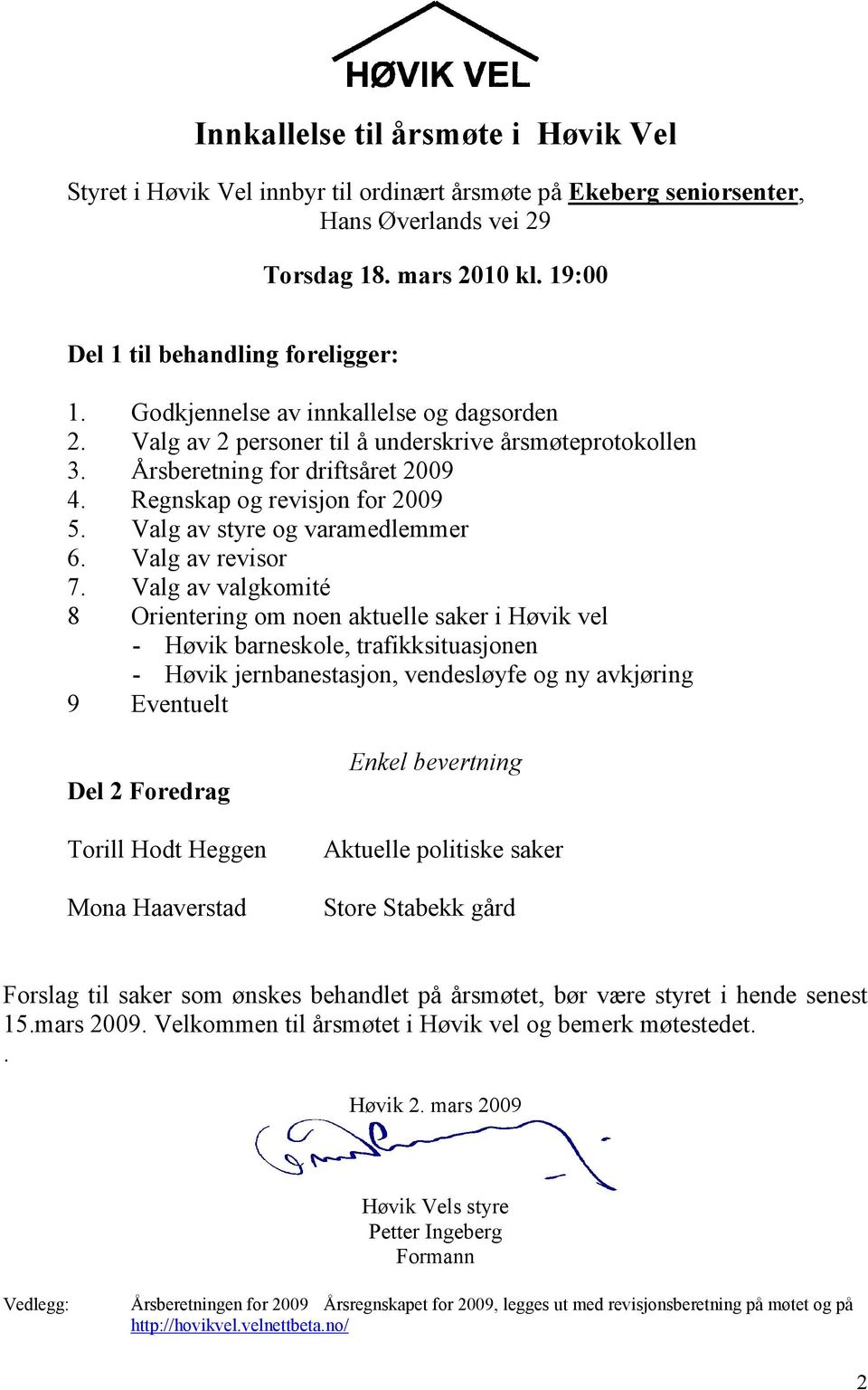 Valg av styre og varamedlemmer 6. Valg av revisor 7.