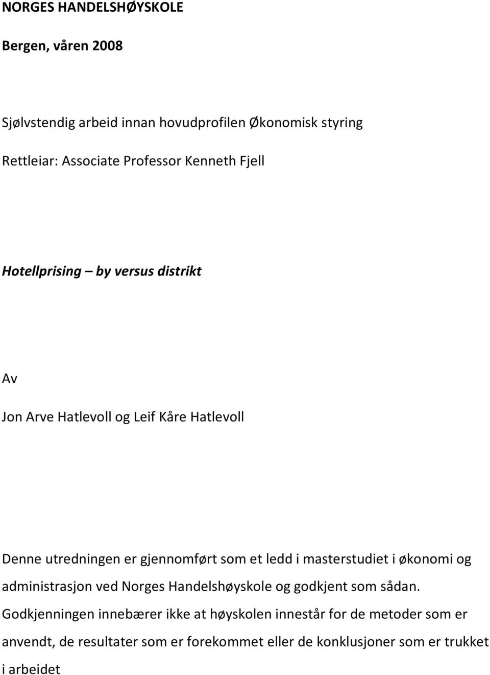 et ledd i masterstudiet i økonomi og administrasjon ved Norges Handelshøyskole og godkjent som sådan.