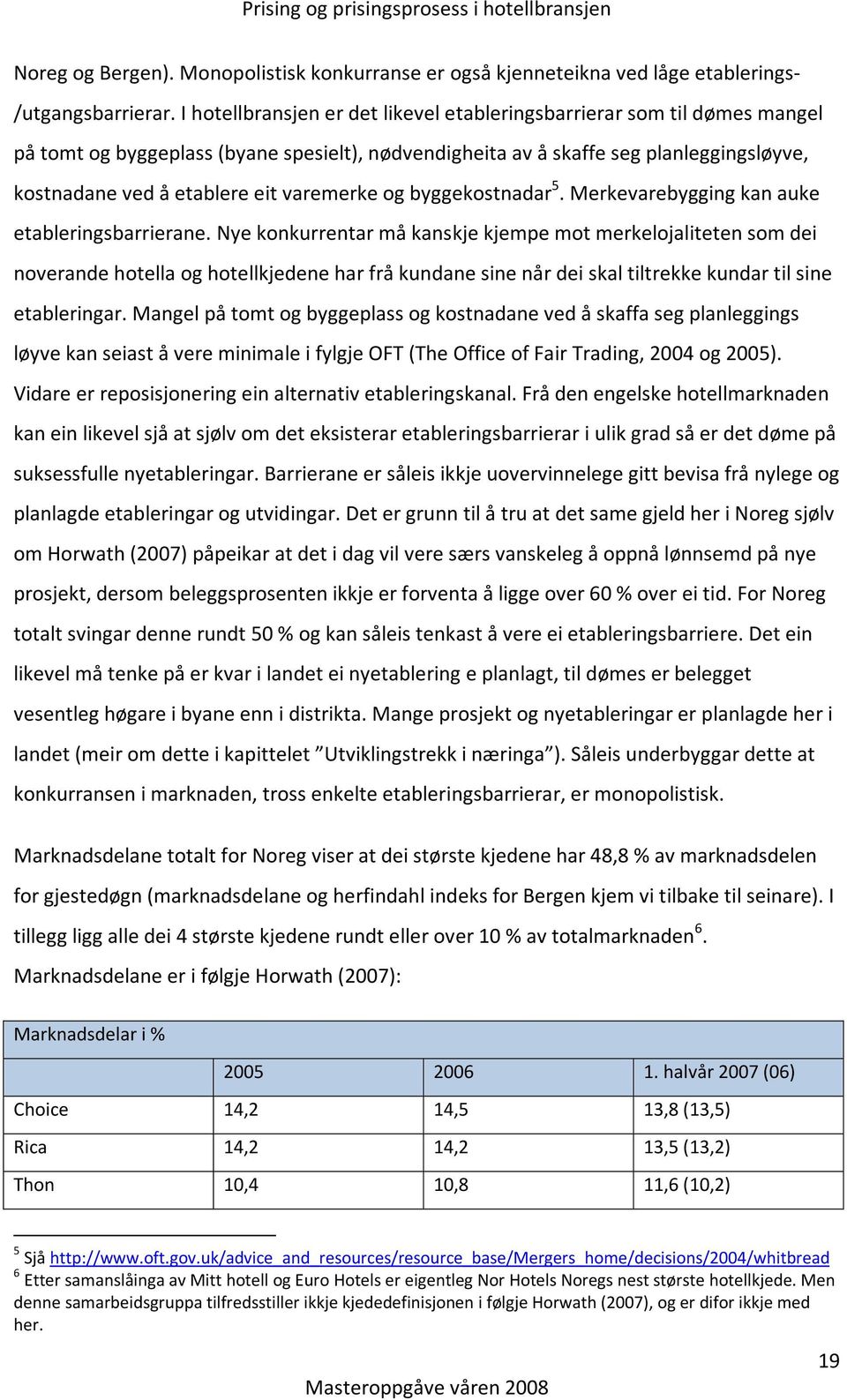 varemerke og byggekostnadar 5. Merkevarebygging kan auke etableringsbarrierane.