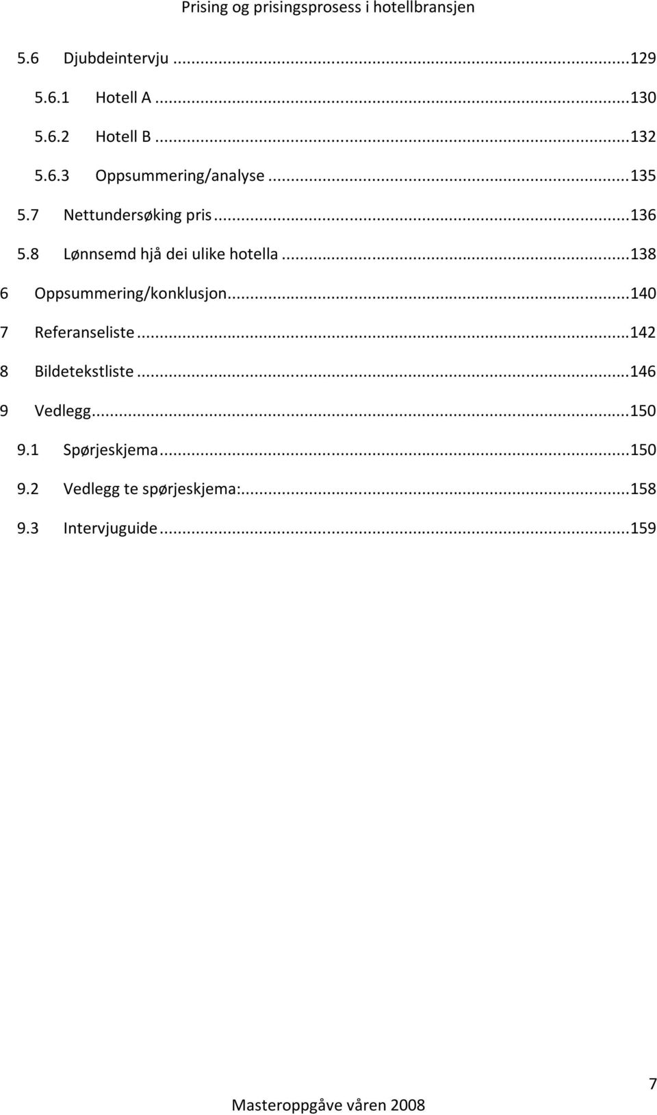 .. 138 6 Oppsummering/konklusjon... 140 7 Referanseliste... 142 8 Bildetekstliste.