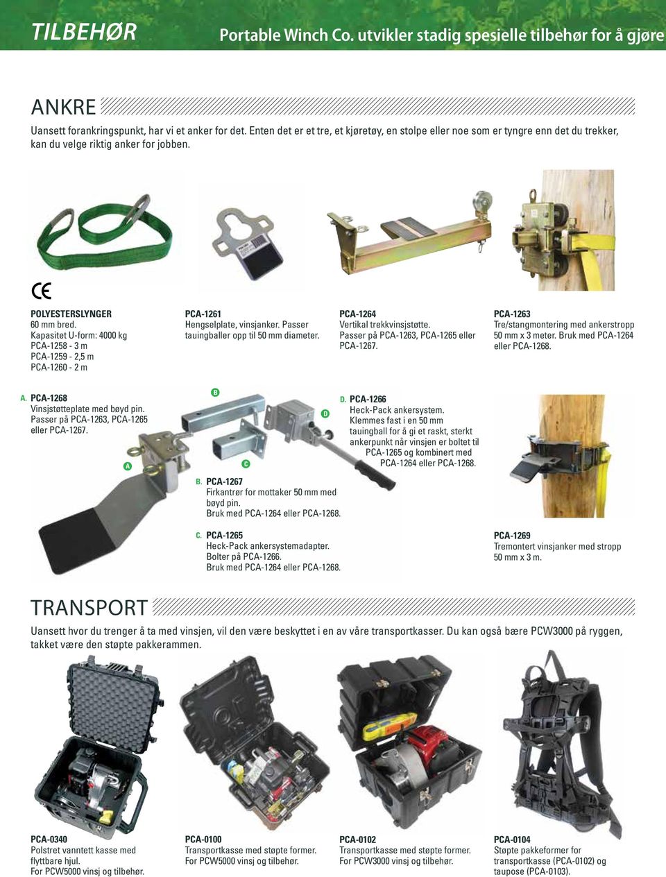 Kapasitet U-form: 4000 kg PCA-1258-3 m PCA-1259-2,5 m PCA-1260-2 m PCA-1261 Hengselplate, vinsjanker. Passer tauingballer opp til 50 mm diameter. PCA-1264 Vertikal trekkvinsjstøtte.