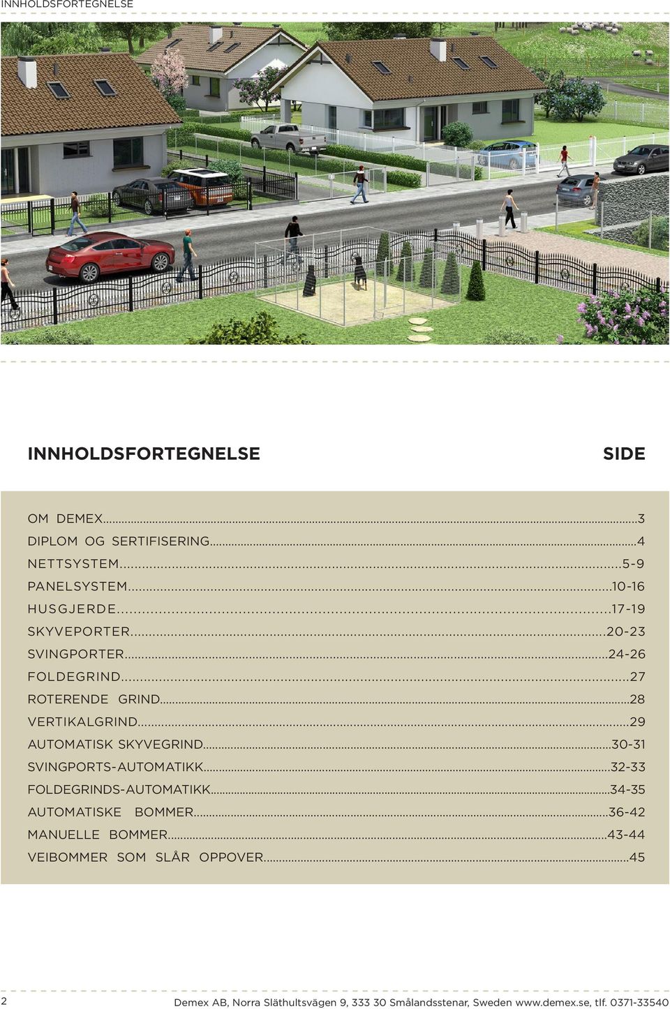 ..29 AUTOMATISK SKYVEGRIND...30-31 SVINGPORTS- AUTOMATIKK...32-33 FOLDEGRINDS- AUTOMATIKK...34-35 AUTOMATISKE BOMMER.