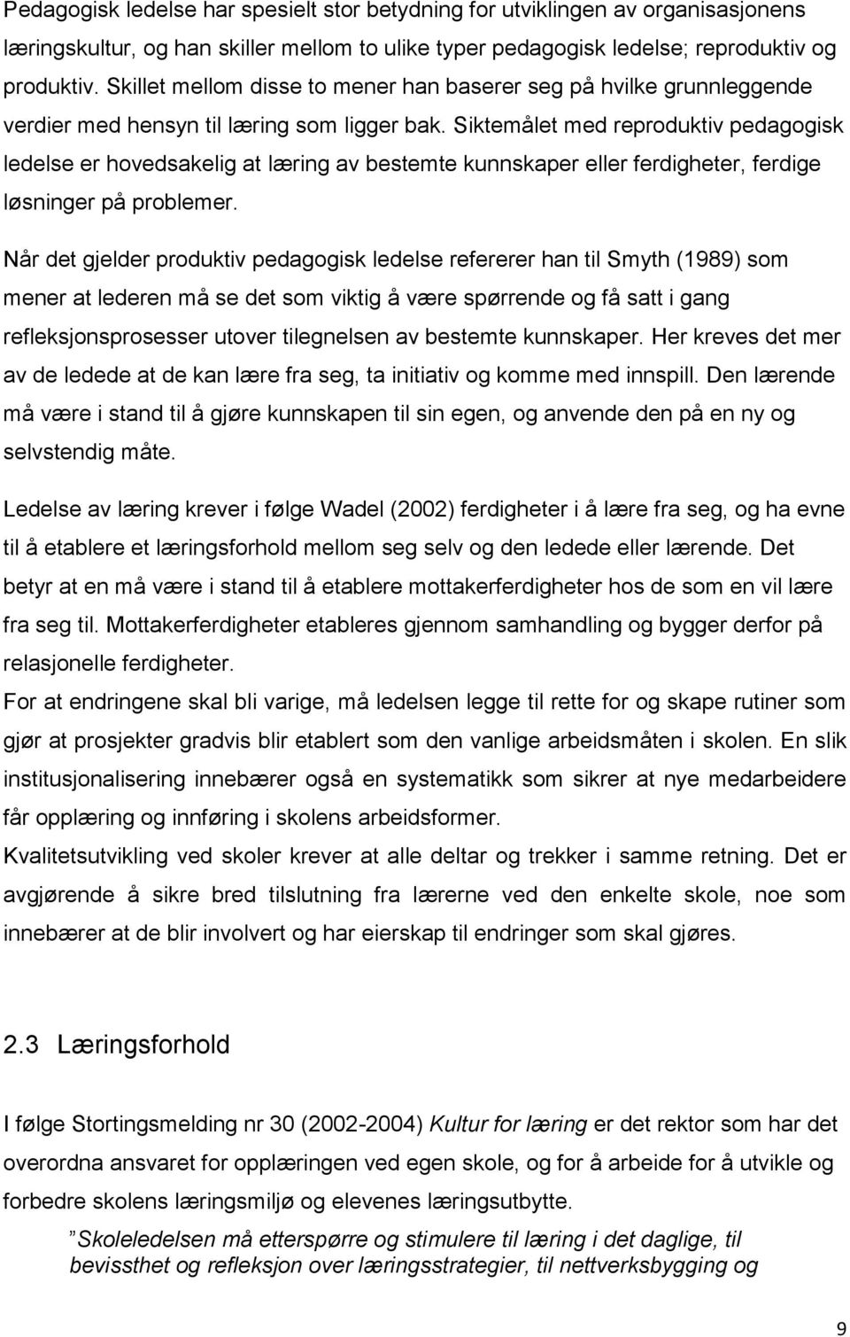 Siktemålet med reproduktiv pedagogisk ledelse er hovedsakelig at læring av bestemte kunnskaper eller ferdigheter, ferdige løsninger på problemer.