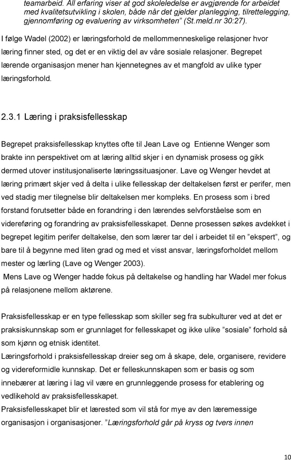 meld.nr 30:27). I følge Wadel (2002) er læringsforhold de mellommenneskelige relasjoner hvor læring finner sted, og det er en viktig del av våre sosiale relasjoner.