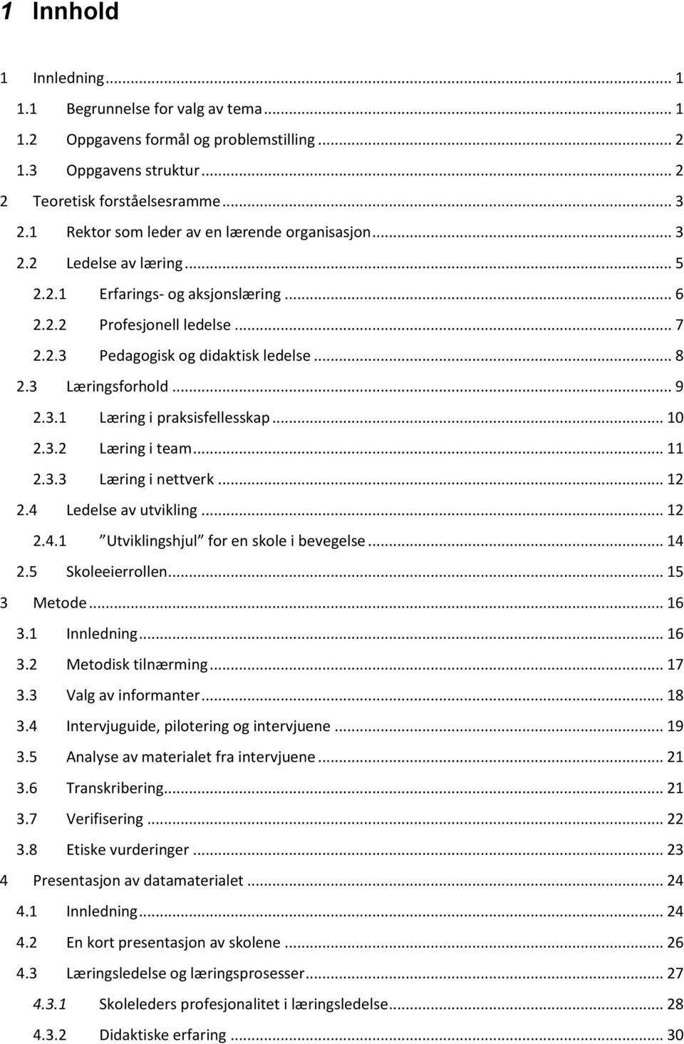 3 Læringsforhold... 9 2.3.1 Læring i praksisfellesskap... 10 2.3.2 Læring i team... 11 2.3.3 Læring i nettverk... 12 2.4 Ledelse av utvikling... 12 2.4.1 Utviklingshjul for en skole i bevegelse... 14 2.