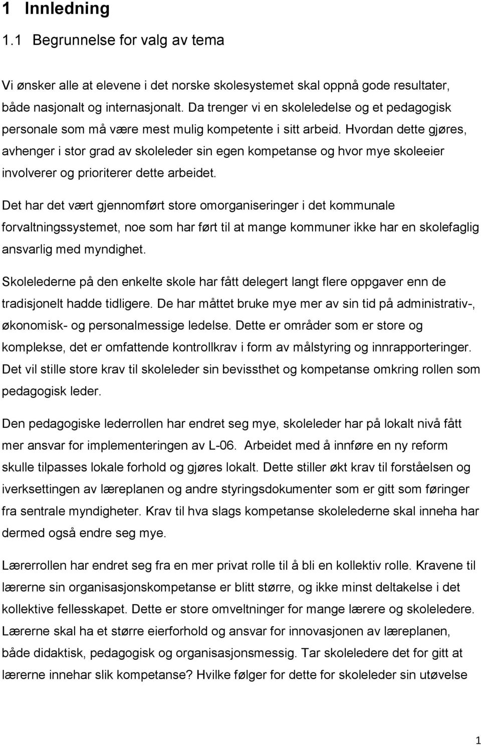 Hvordan dette gjøres, avhenger i stor grad av skoleleder sin egen kompetanse og hvor mye skoleeier involverer og prioriterer dette arbeidet.