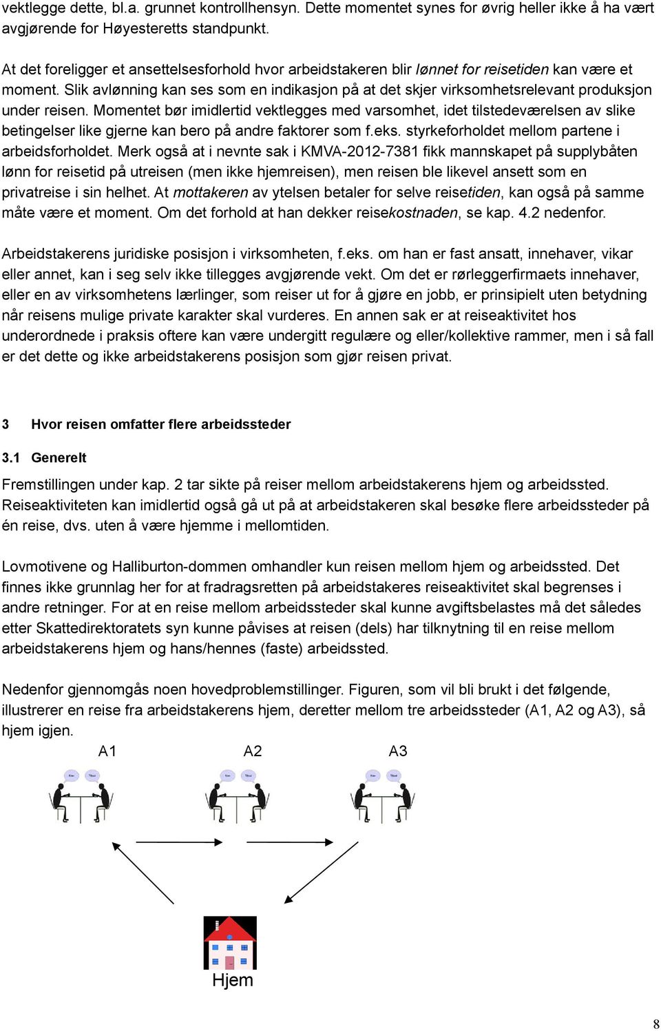 Slik avlønning kan ses som en indikasjon på at det skjer virksomhetsrelevant produksjon under reisen.