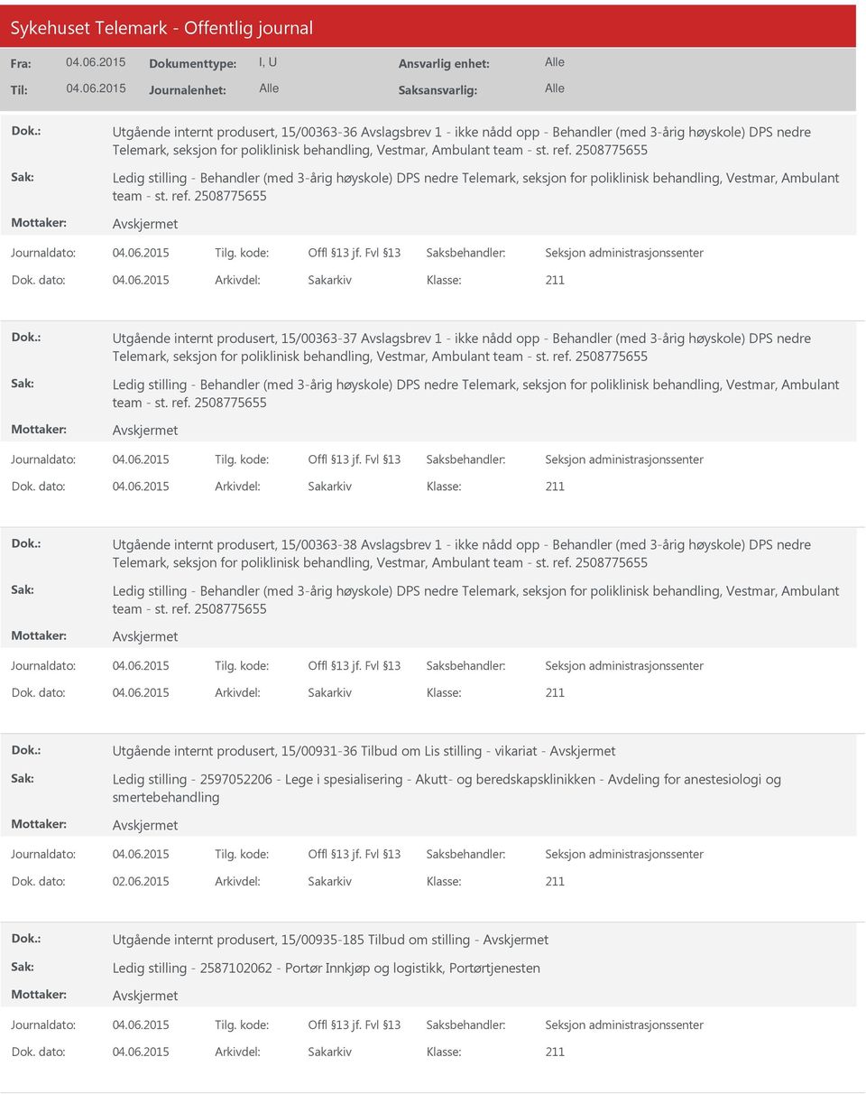 Avslagsbrev 1 - ikke nådd opp - Behandler (med 3-årig høyskole) DPS nedre Telemark, seksjon for poliklinisk behandling, Vestmar, Ambulant tgående internt produsert, 15/00931-36 Tilbud om Lis stilling