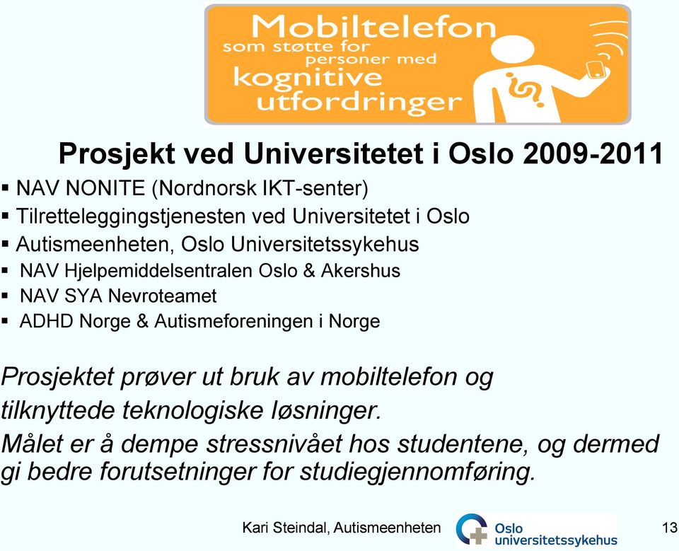 Autismeforeningen i Norge Prosjektet prøver ut bruk av mobiltelefon og tilknyttede teknologiske løsninger.