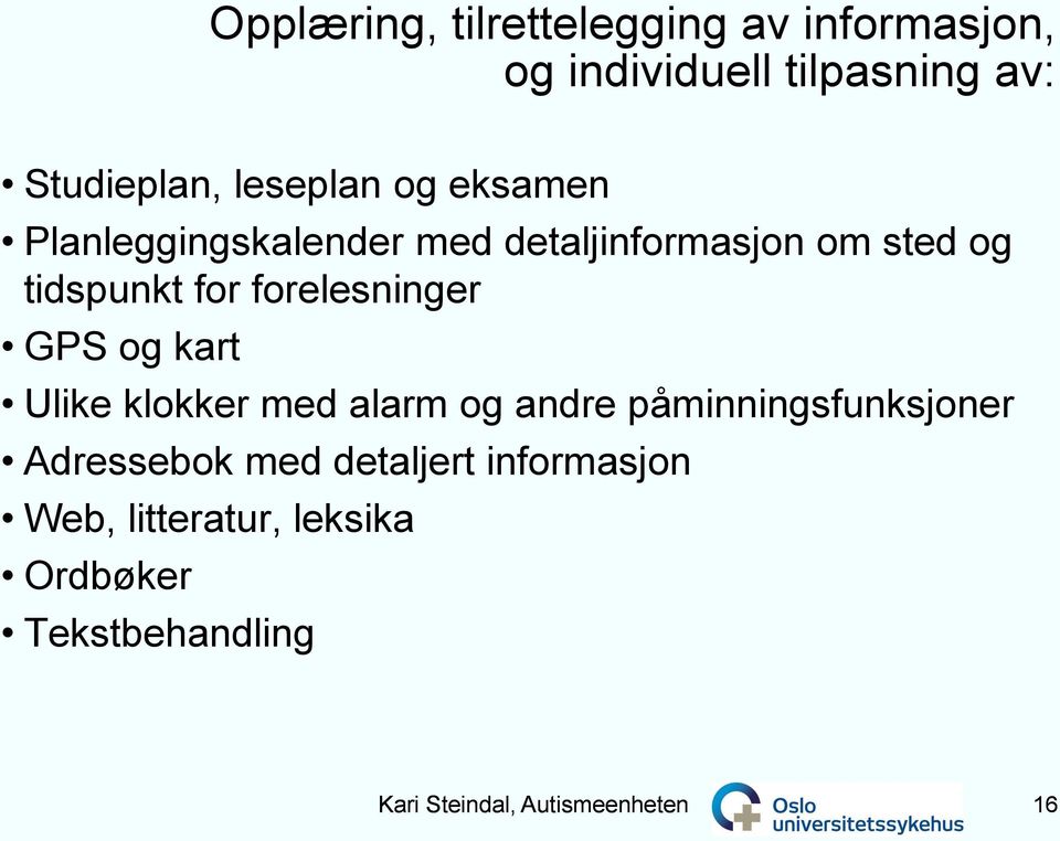 forelesninger GPS og kart Ulike klokker med alarm og andre påminningsfunksjoner Adressebok