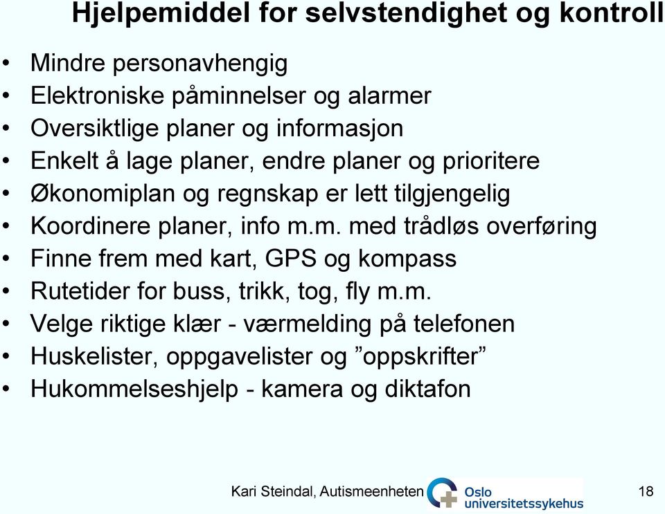 m.m. med trådløs overføring Finne frem med kart, GPS og kompass Rutetider for buss, trikk, tog, fly m.m. Velge riktige klær -