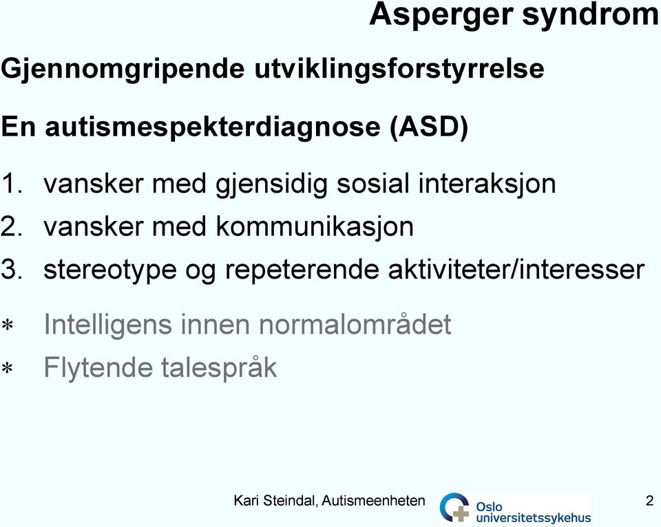 vansker med gjensidig sosial interaksjon 2. vansker med kommunikasjon 3.