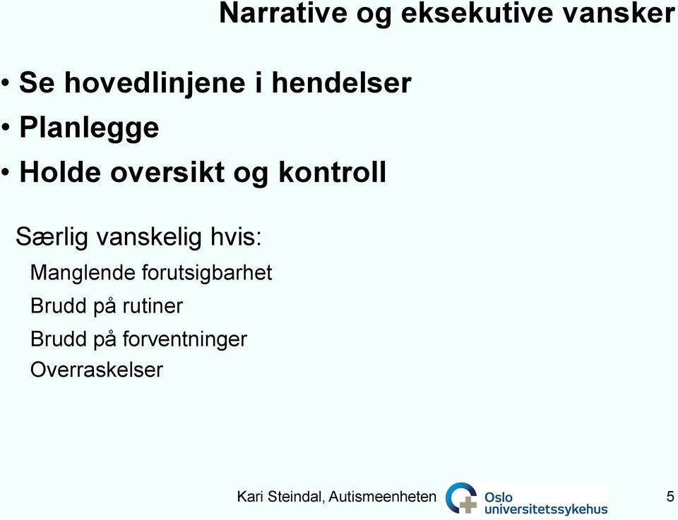 vanskelig hvis: Manglende forutsigbarhet Brudd på rutiner