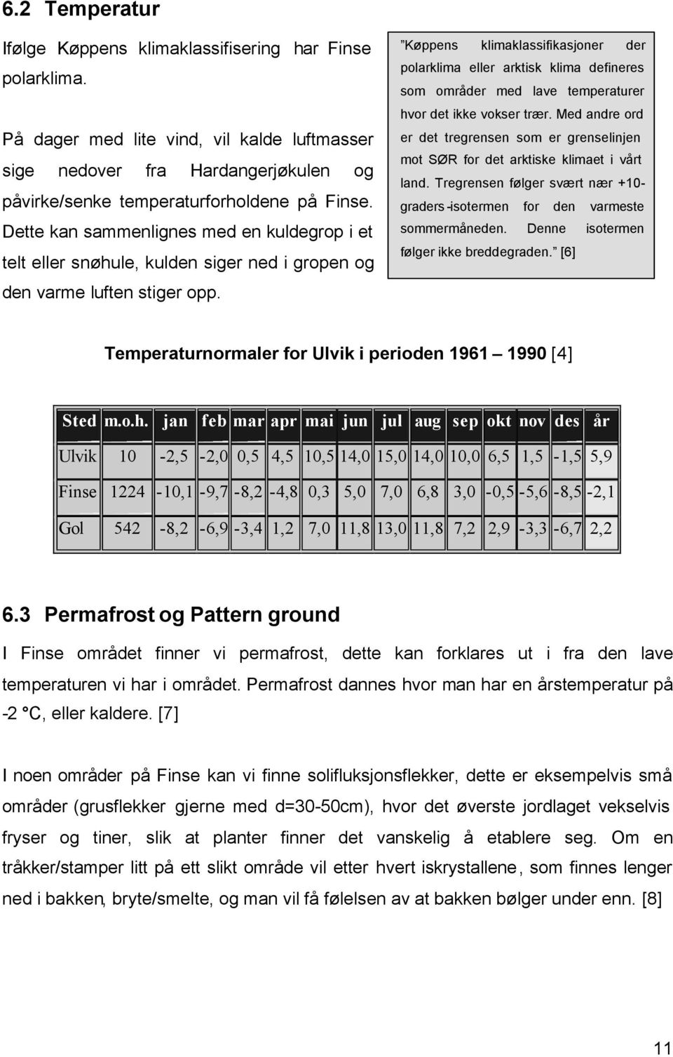 Køppens klimaklassifikasjoner der polarklima eller arktisk klima defineres som områder med lave temperaturer hvor det ikke vokser trær.