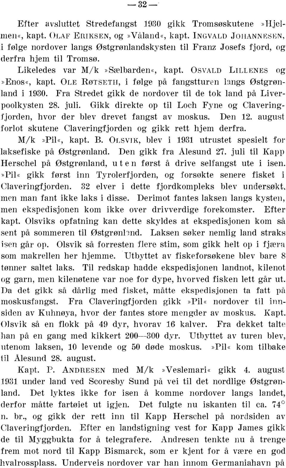 OLE RøTSETH, i følge på fangstturen 13.ngs Østgrønland i 1930. Fra Stredet gikk de nordover til de tok land på Liverpoolkysten 28. juli.