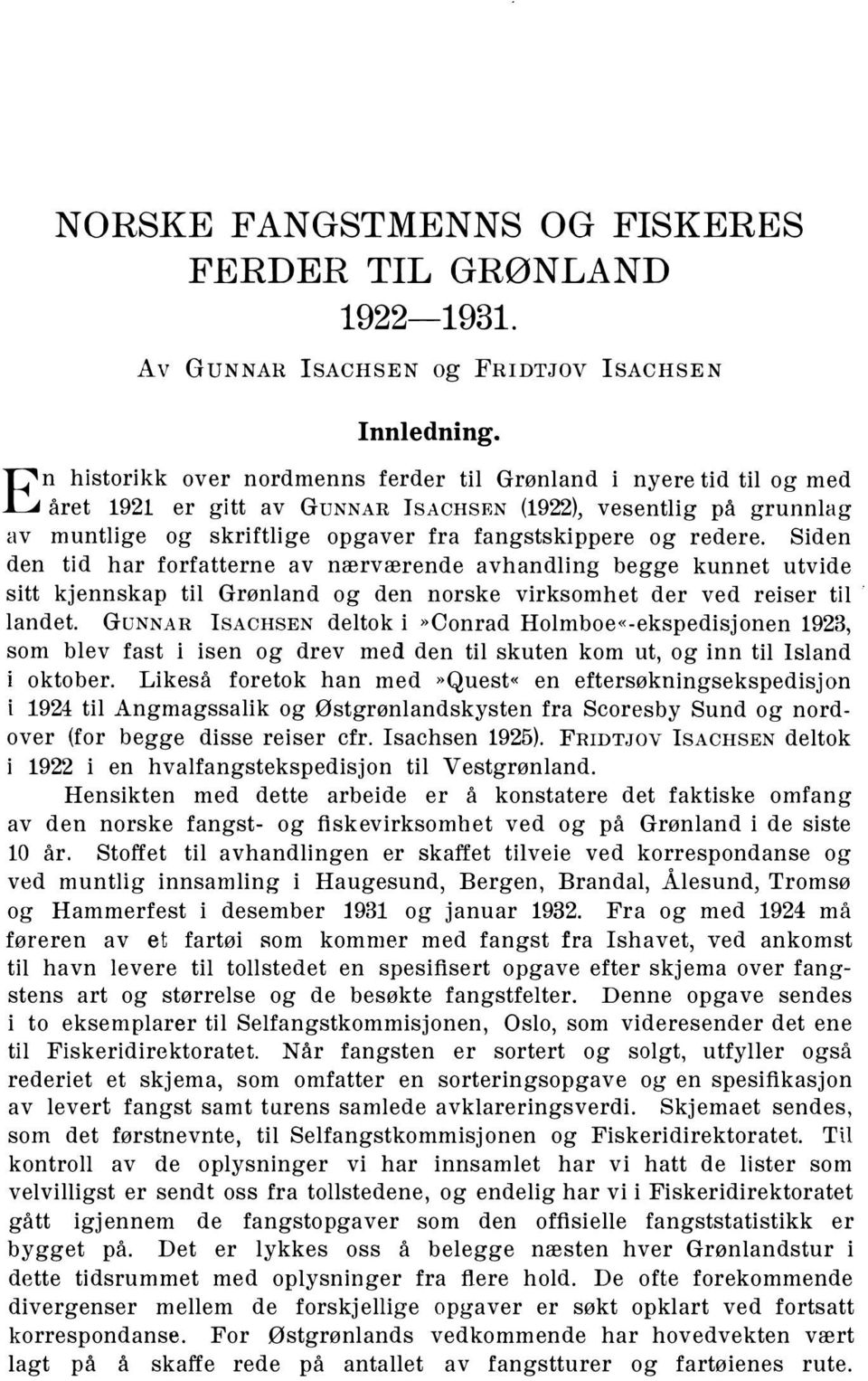 redere. Siden den tid har forfatterne av nærværende avhandling begge kunnet utvide sitt kjennskap til Grønland og den norske virksomhet der ved reiser til landet.