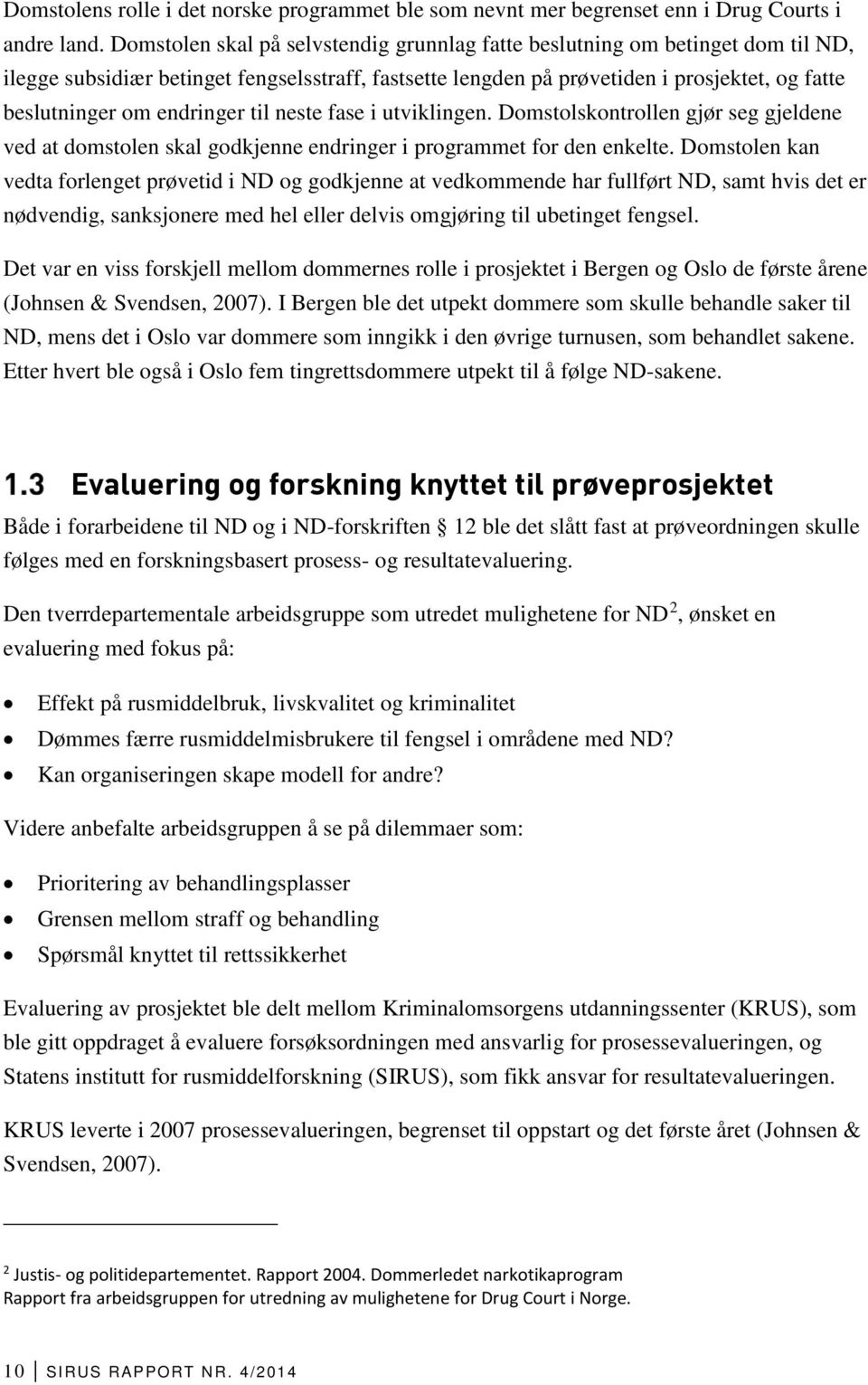 endringer til neste fase i utviklingen. Domstolskontrollen gjør seg gjeldene ved at domstolen skal godkjenne endringer i programmet for den enkelte.