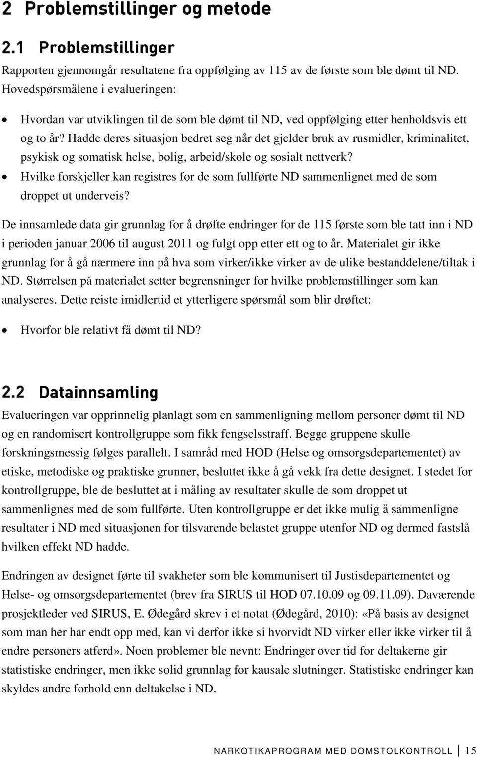 Hadde deres situasjon bedret seg når det gjelder bruk av rusmidler, kriminalitet, psykisk og somatisk helse, bolig, arbeid/skole og sosialt nettverk?