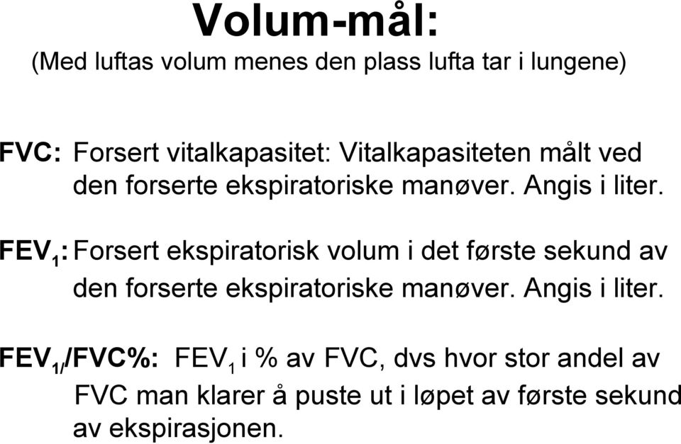 FEV1: Forsert ekspiratorisk volum i det første sekund av den forserte ekspiratoriske manøver.