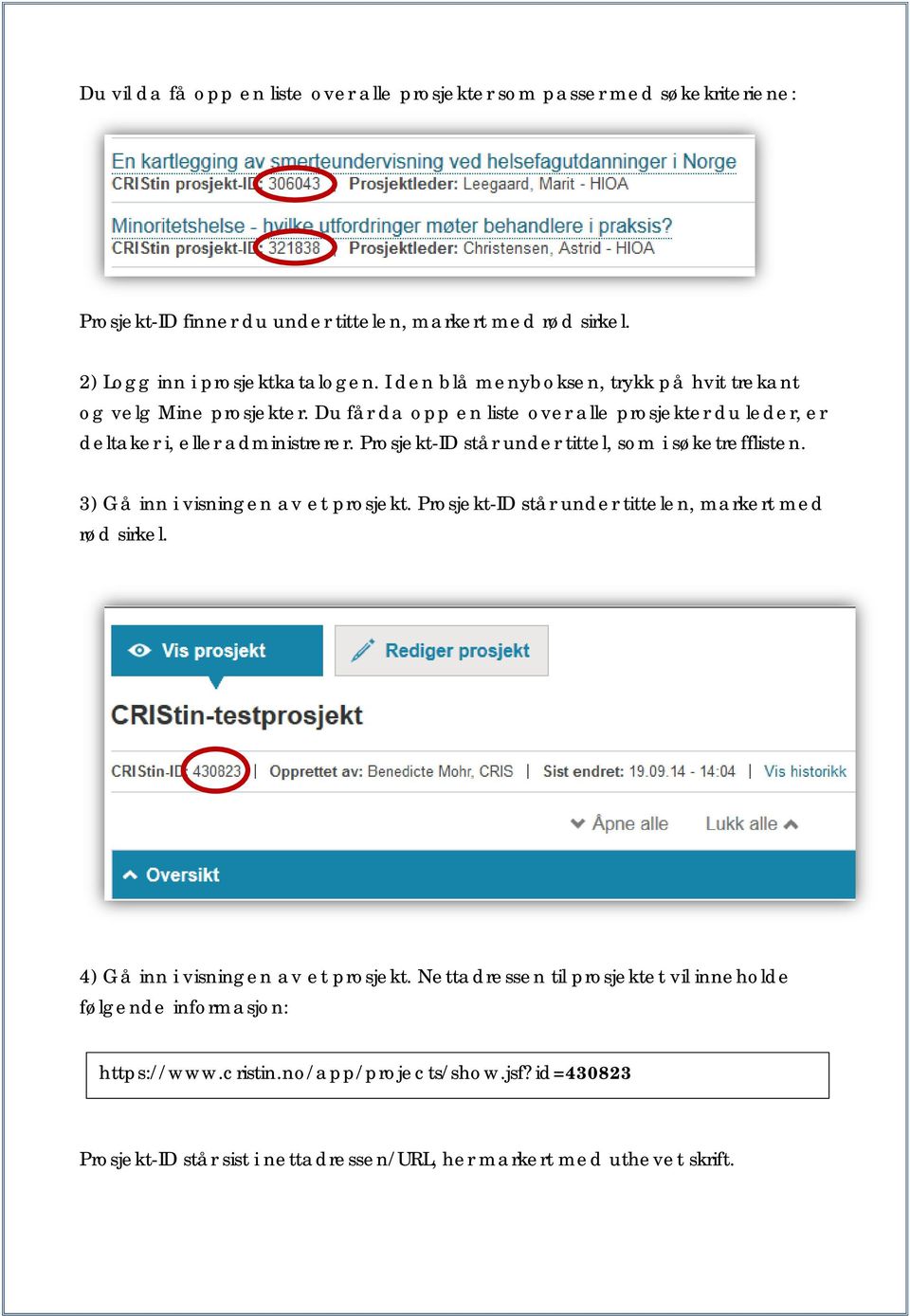 Prosjekt-ID står under tittel, som i søketrefflisten. 3) Gå inn i visningen av et prosjekt. Prosjekt-ID står under tittelen, markert med rød sirkel.