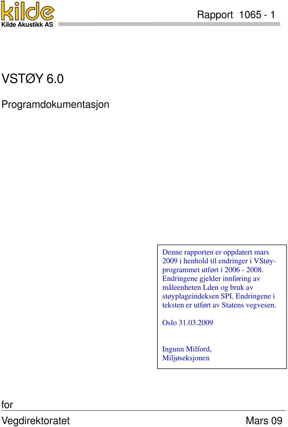 VStøyprogrammet utført i 2006-2008.