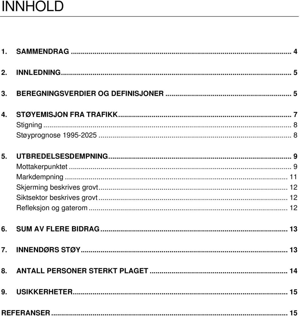 .. 9 Markdempning... 11 Skjerming beskrives grovt... 12 Siktsektor beskrives grovt... 12 Refleksjon og gaterom.