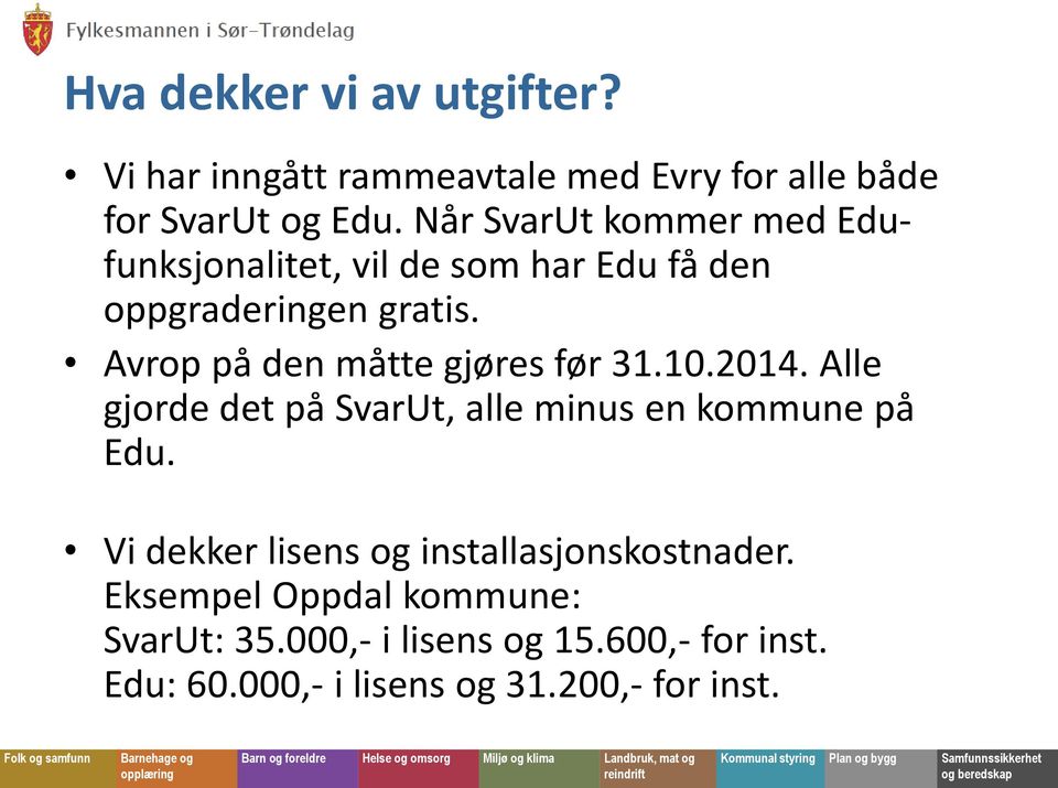 Avrop på den måtte gjøres før 31.10.2014. Alle gjorde det på SvarUt, alle minus en kommune på Edu.