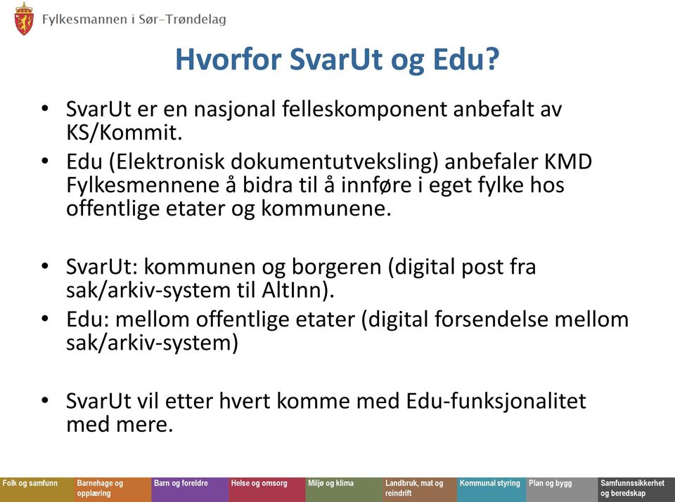 offentlige etater og kommunene. SvarUt: kommunen og borgeren (digital post fra sak/arkiv-system til AltInn).