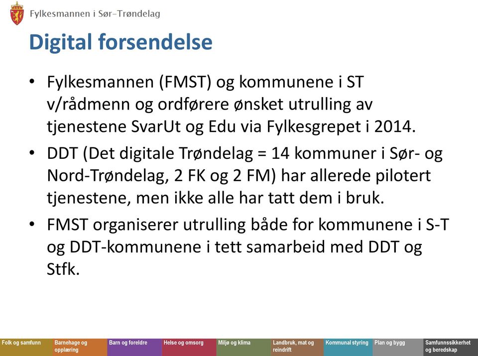 DDT (Det digitale Trøndelag = 14 kommuner i Sør- og Nord-Trøndelag, 2 FK og 2 FM) har allerede