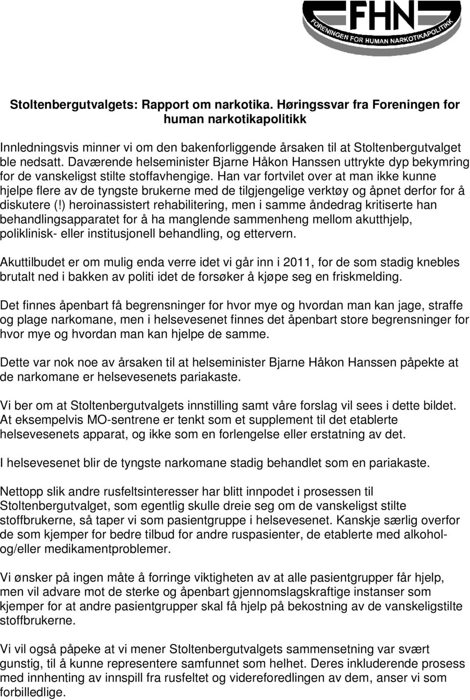 Han var fortvilet over at man ikke kunne hjelpe flere av de tyngste brukerne med de tilgjengelige verktøy og åpnet derfor for å diskutere (!