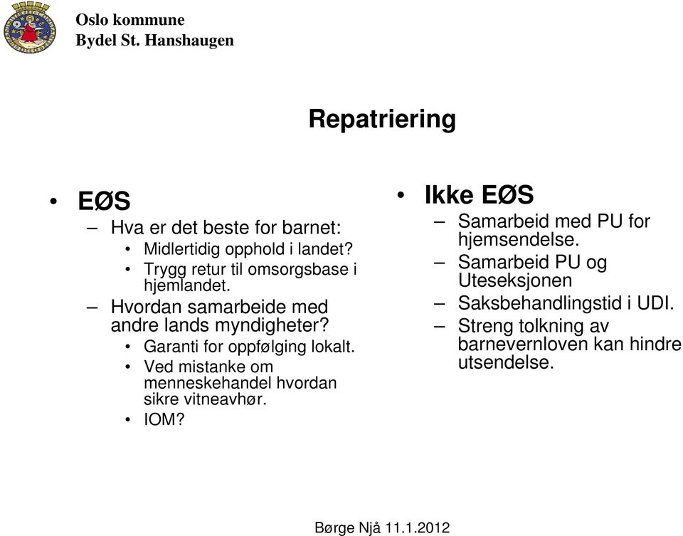 Garanti for oppfølging lokalt. Ved mistanke om menneskehandel hvordan sikre vitneavhør. IOM?