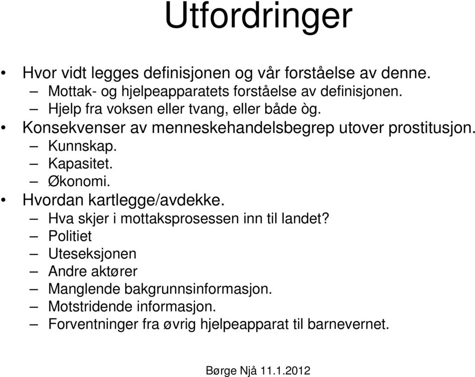 Konsekvenser av menneskehandelsbegrep utover prostitusjon. Kunnskap. Kapasitet. Økonomi. Hvordan kartlegge/avdekke.