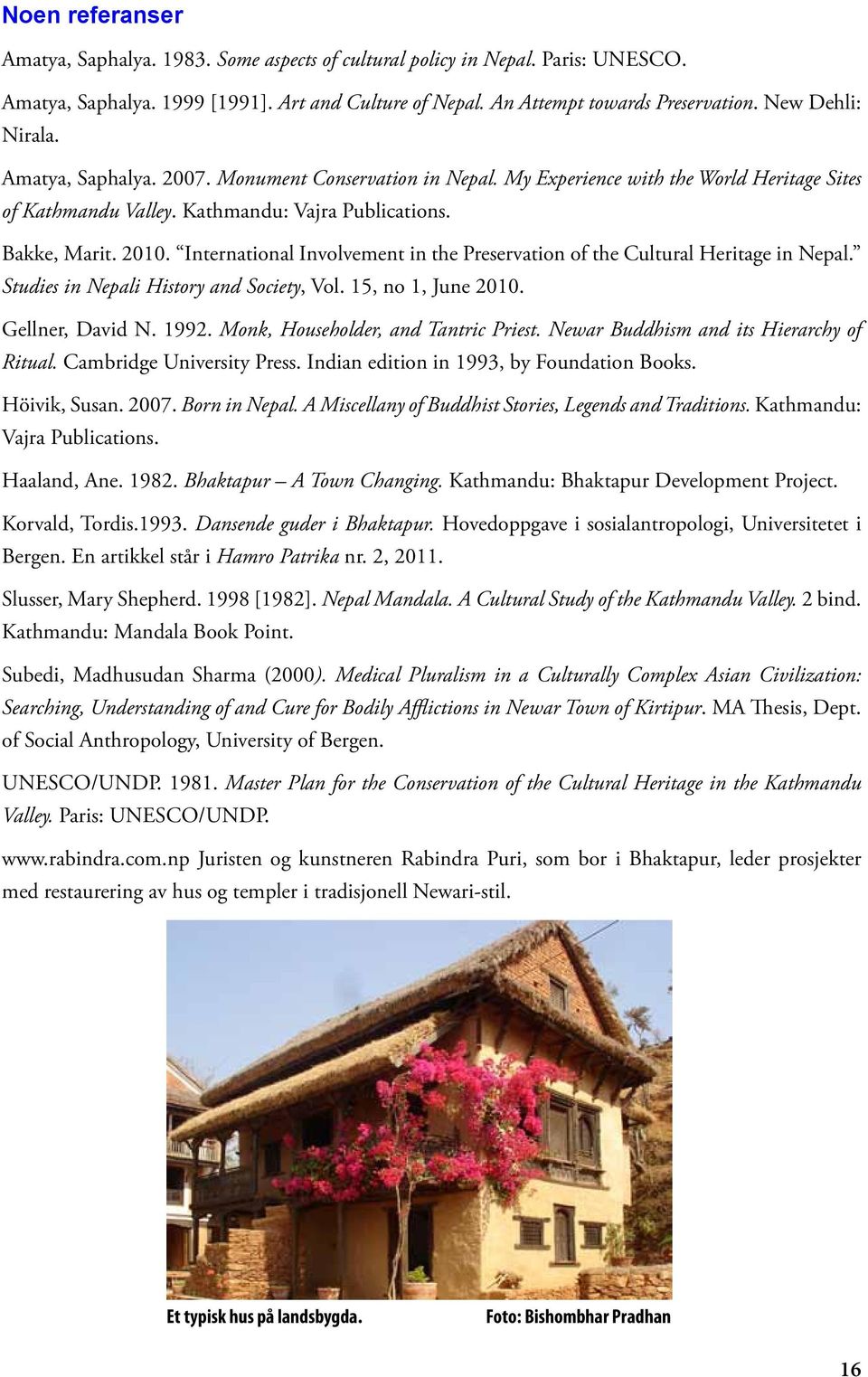 International Involvement in the Preservation of the Cultural Heritage in Nepal. Studies in Nepali History and Society, Vol. 15, no 1, June 2010. Gellner, David N. 1992.