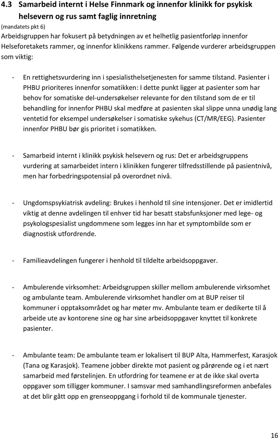 Pasienter i PHBU prioriteres innenfor somatikken: I dette punkt ligger at pasienter som har behov for somatiske del-undersøkelser relevante for den tilstand som de er til behandling for innenfor PHBU