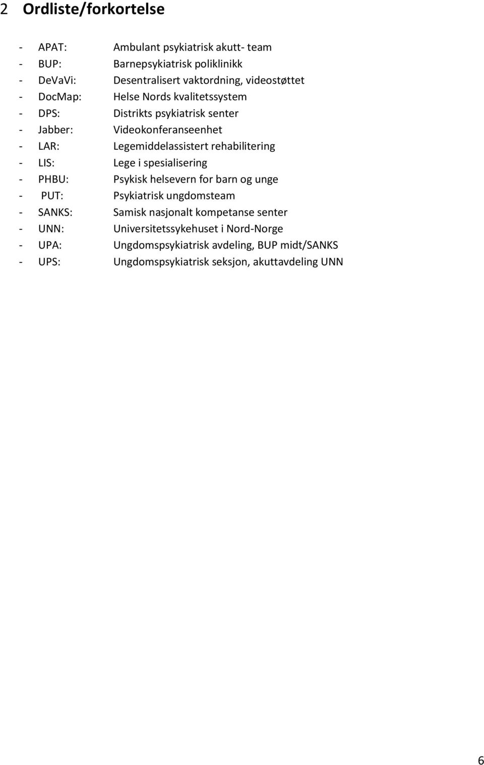 rehabilitering - LIS: Lege i spesialisering - PHBU: Psykisk helsevern for barn og unge - PUT: Psykiatrisk ungdomsteam - SANKS: Samisk nasjonalt