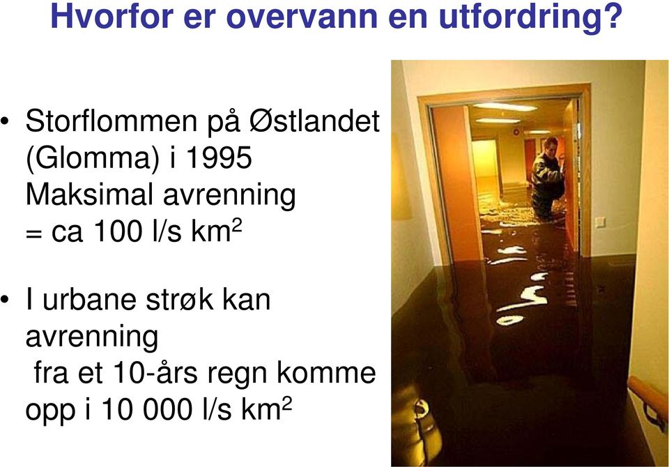 Maksimal avrenning = ca 100 l/s km 2 I urbane