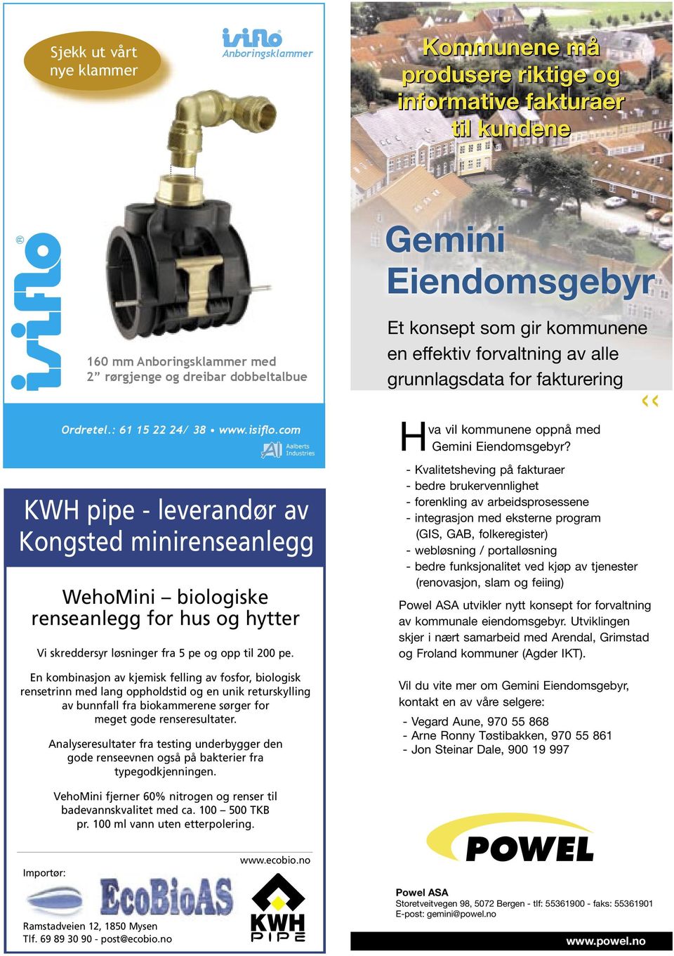 com Aalberts Industries KWH pipe - leverandør av Kongsted minirenseanlegg WehoMini biologiske renseanlegg for hus og hytter Vi skreddersyr løsninger fra 5 pe og opp til 200 pe.