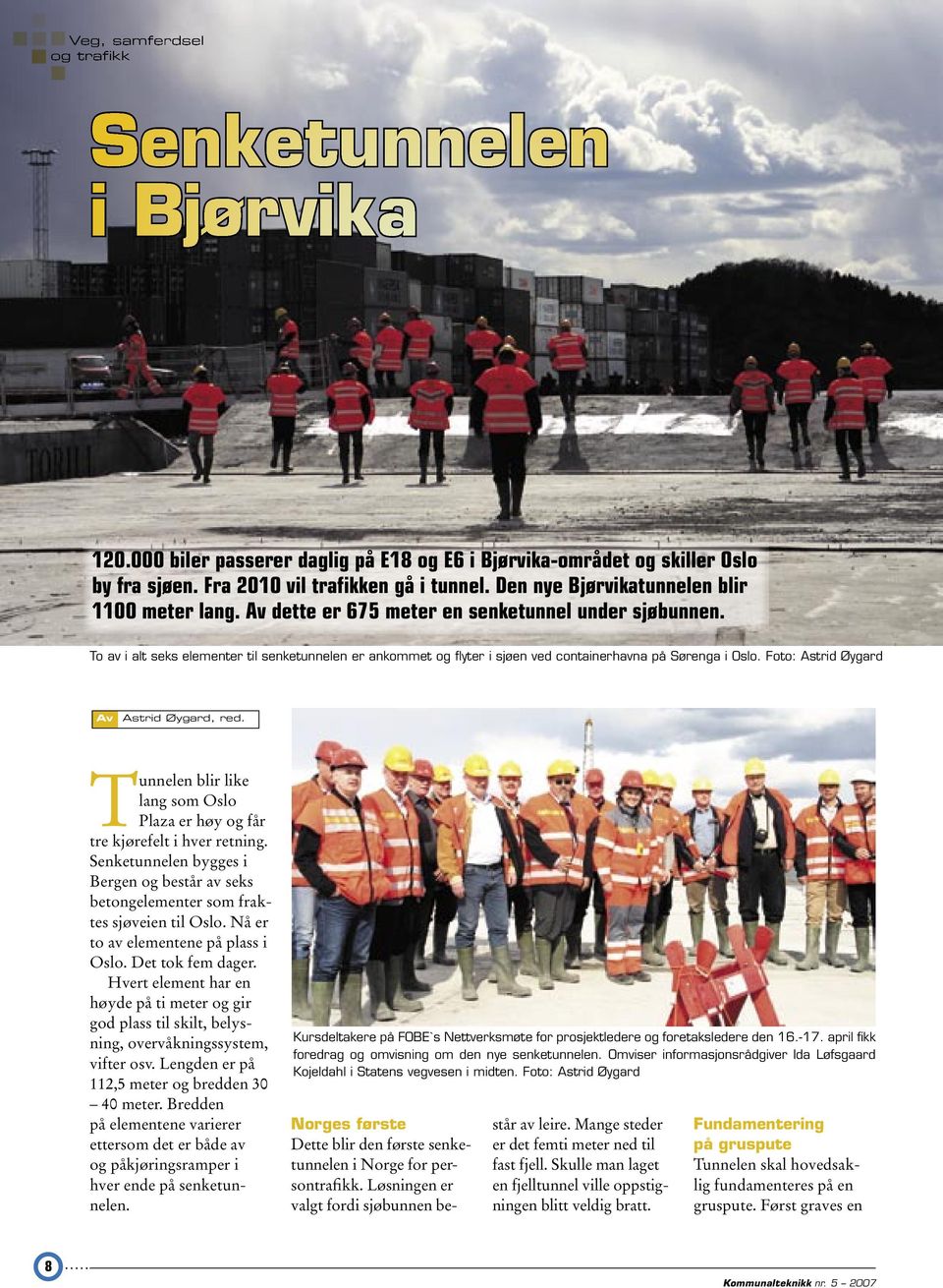 To av i alt seks elementer til senketunnelen er ankommet og flyter i sjøen ved containerhavna på Sørenga i Oslo. Foto: Astrid Øygard Av Astrid Øygard, red.