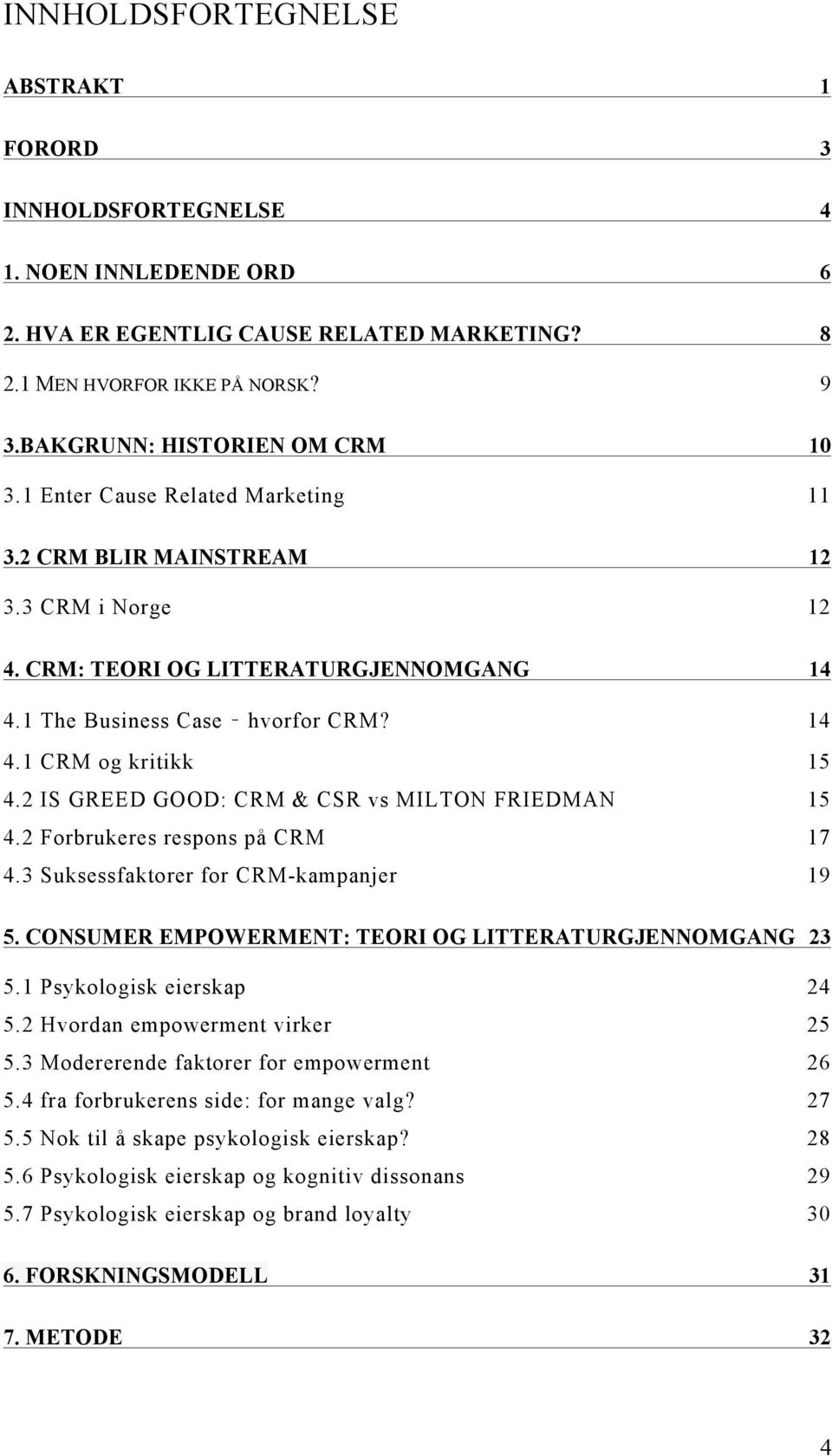 2 IS GREED GOOD: CRM & CSR vs MILTON FRIEDMAN 15 4.2 Forbrukeres respons på CRM 17 4.3 Suksessfaktorer for CRM-kampanjer 19 5. CONSUMER EMPOWERMENT: TEORI OG LITTERATURGJENNOMGANG 23 5.