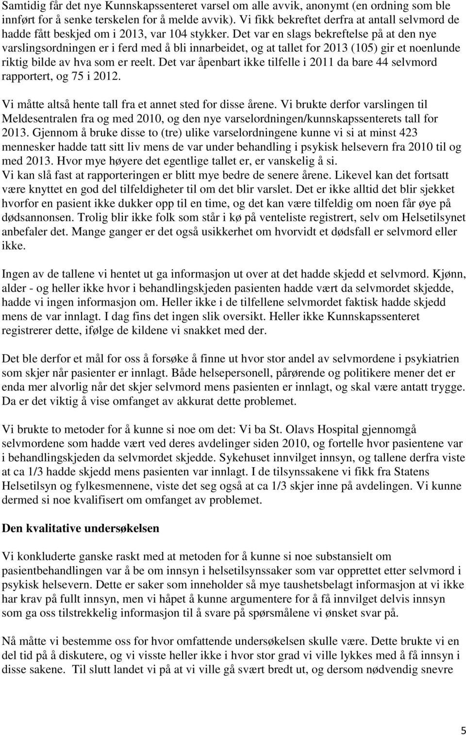 Det var en slags bekreftelse på at den nye varslingsordningen er i ferd med å bli innarbeidet, og at tallet for 2013 (105) gir et noenlunde riktig bilde av hva som er reelt.