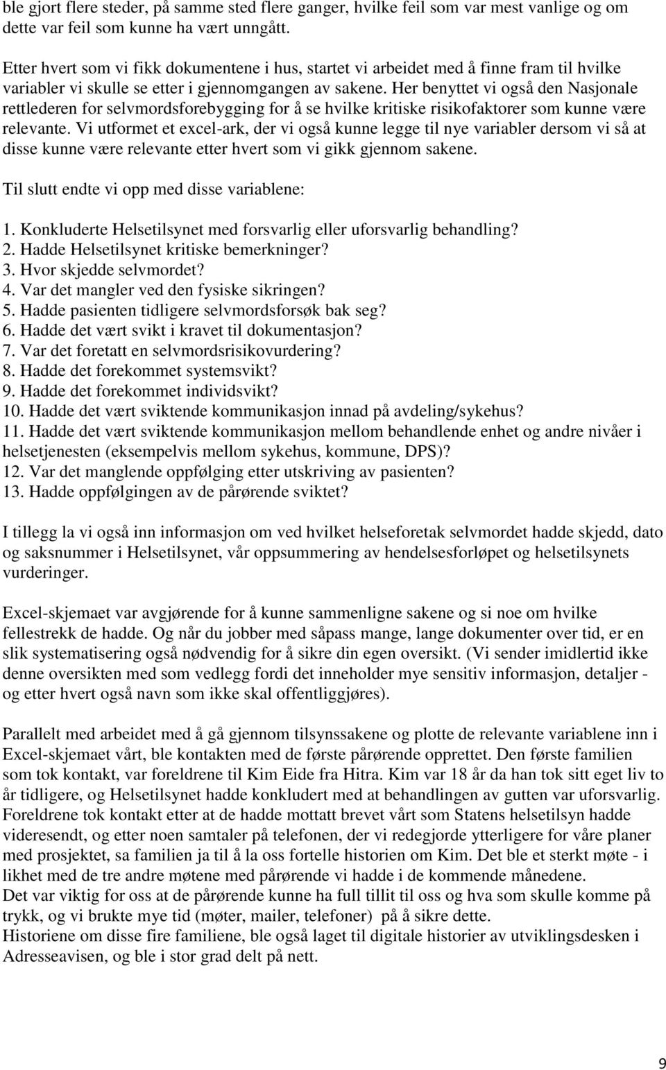 Her benyttet vi også den Nasjonale rettlederen for selvmordsforebygging for å se hvilke kritiske risikofaktorer som kunne være relevante.