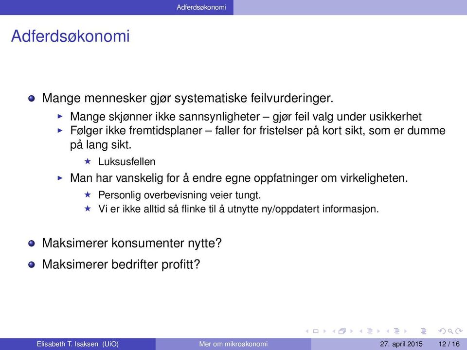 dumme på lang sikt. Luksusfellen Man har vanskelig for å endre egne oppfatninger om virkeligheten. Personlig overbevisning veier tungt.