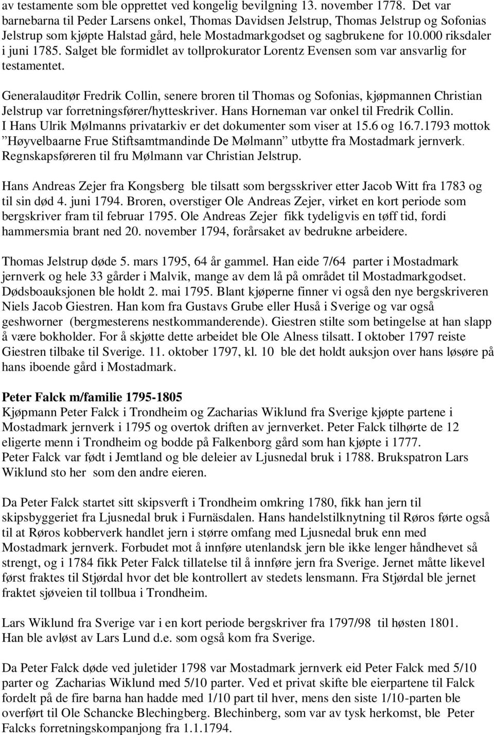 000 riksdaler i juni 1785. Salget ble formidlet av tollprokurator Lorentz Evensen som var ansvarlig for testamentet.